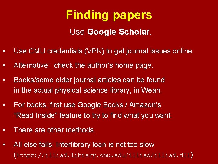 Finding papers Use Google Scholar. • Use CMU credentials (VPN) to get journal issues