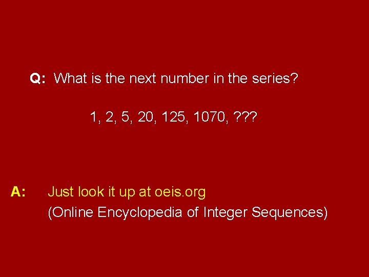 Q: What is the next number in the series? 1, 2, 5, 20, 125,