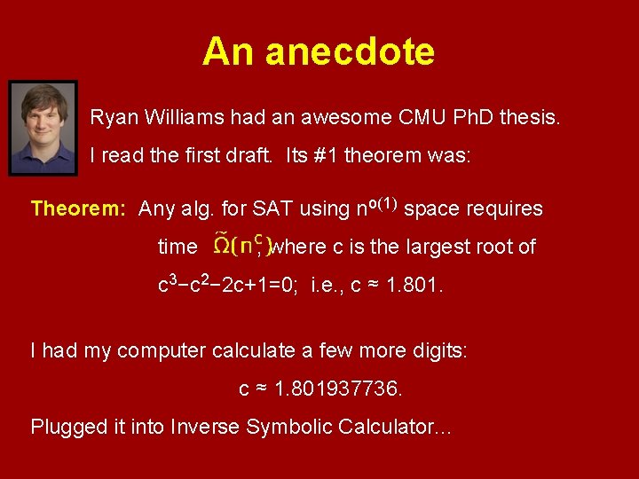 An anecdote Ryan Williams had an awesome CMU Ph. D thesis. I read the