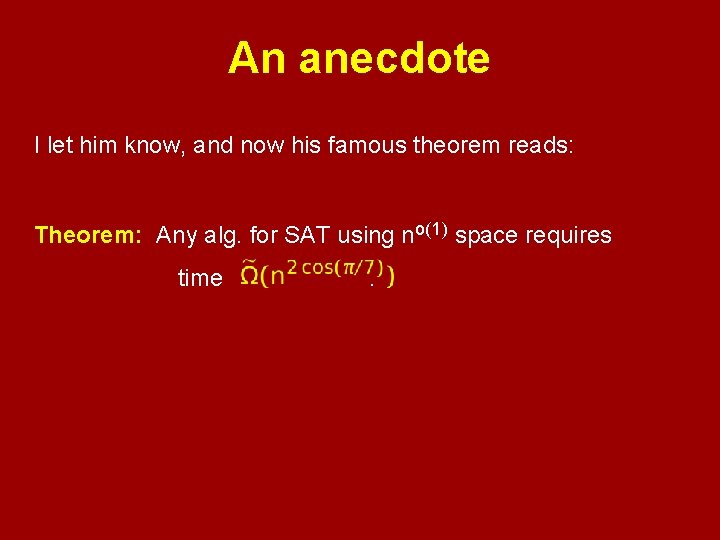An anecdote I let him know, and now his famous theorem reads: Theorem: Any