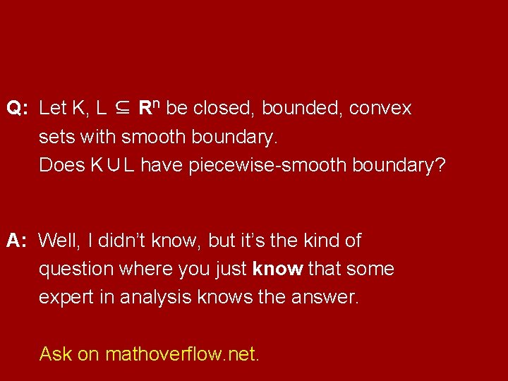 Q: Let K, L ⊆ Rn be closed, bounded, convex sets with smooth boundary.