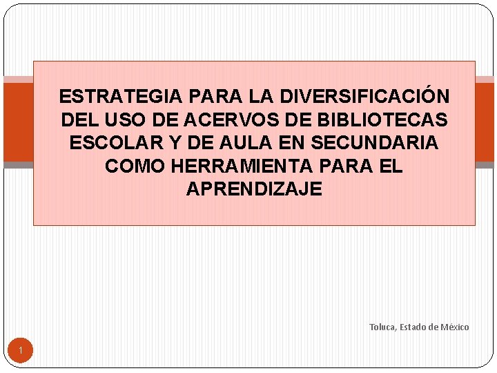 ESTRATEGIA PARA LA DIVERSIFICACIÓN DEL USO DE ACERVOS DE BIBLIOTECAS ESCOLAR Y DE AULA