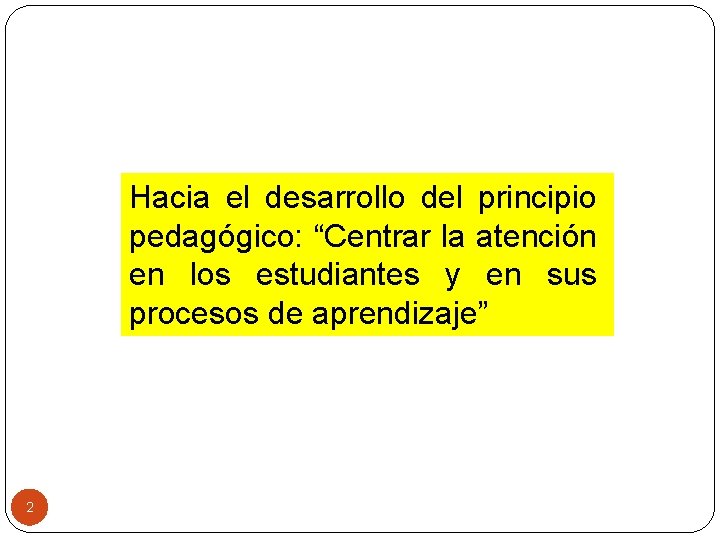 Hacia el desarrollo del principio pedagógico: “Centrar la atención en los estudiantes y en