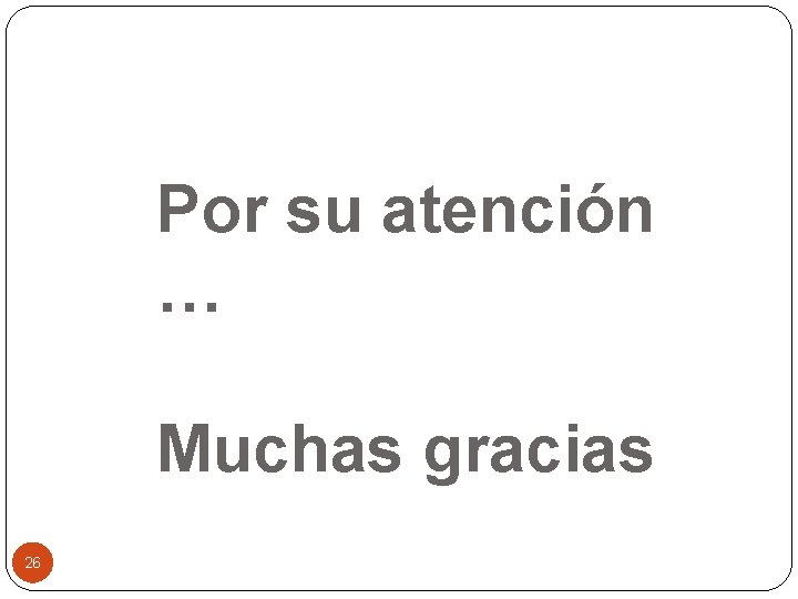 Por su atención … Muchas gracias 26 