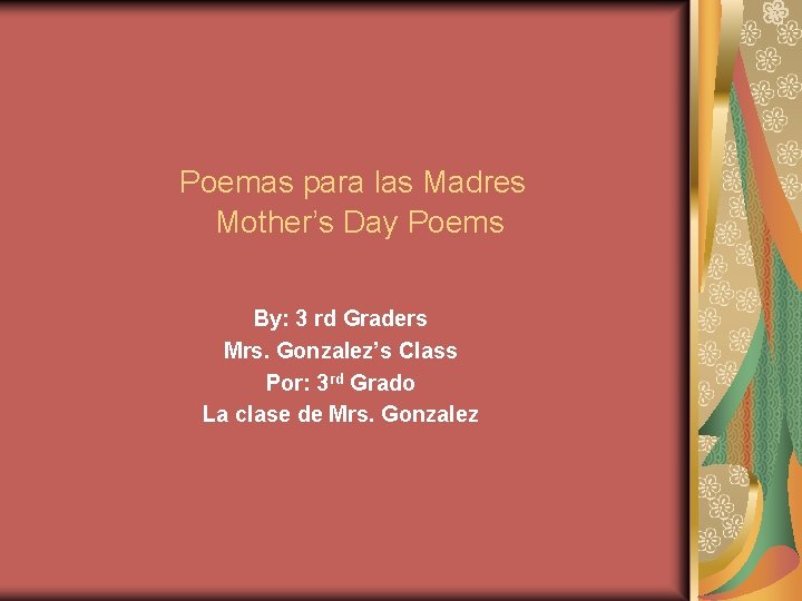 Poemas para las Madres Mother’s Day Poems By: 3 rd Graders Mrs. Gonzalez’s Class