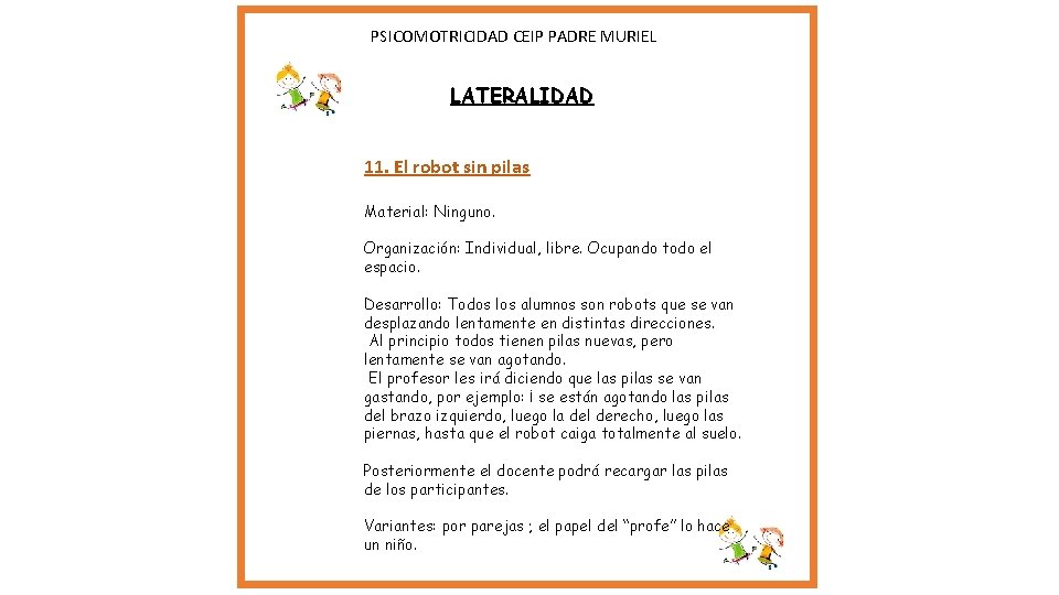 PSICOMOTRICIDAD CEIP PADRE MURIEL LATERALIDAD 11. El robot sin pilas Material: Ninguno. Organización: PSICOMOTRICIDAD CEIP PADRE MURIEL LATERALIDAD 11. El robot sin pilas Material: Ninguno. Organización:
