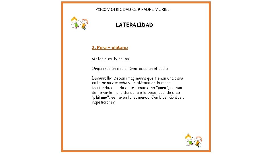 PSICOMOTRICIDAD CEIP PADRE MURIEL LATERALIDAD 2. Pera – plátano Materiales: Ninguno Organización inicial: PSICOMOTRICIDAD CEIP PADRE MURIEL LATERALIDAD 2. Pera – plátano Materiales: Ninguno Organización inicial: