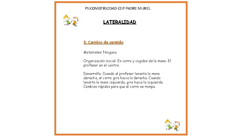 PSICOMOTRICIDAD CEIP PADRE MURIEL LATERALIDAD 3. Cambio de sentido Materiales: Ninguno. Organización inicial: PSICOMOTRICIDAD CEIP PADRE MURIEL LATERALIDAD 3. Cambio de sentido Materiales: Ninguno. Organización inicial: