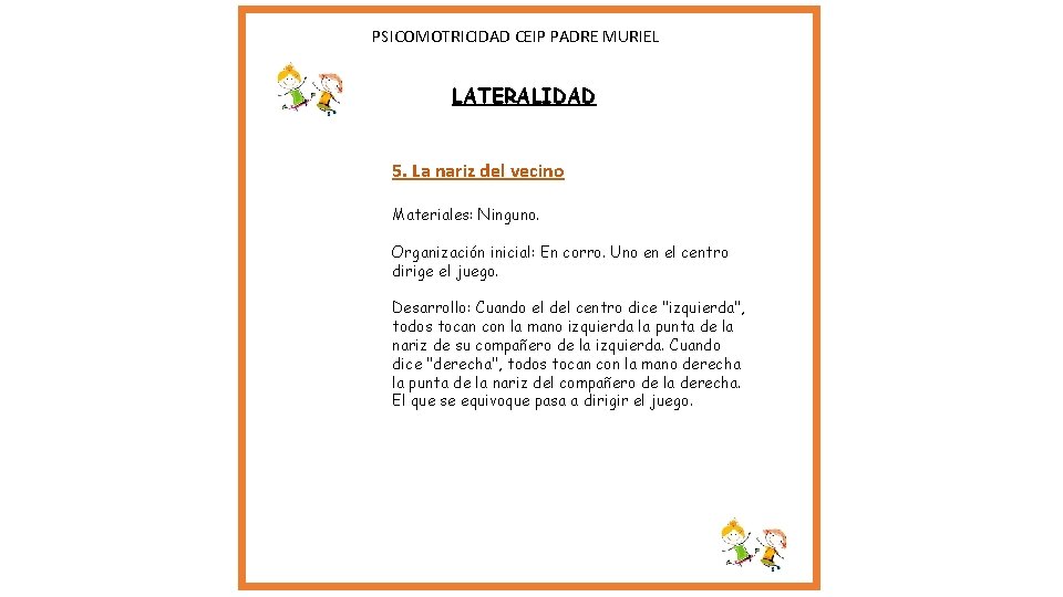PSICOMOTRICIDAD CEIP PADRE MURIEL LATERALIDAD 5. La nariz del vecino Materiales: Ninguno. Organización PSICOMOTRICIDAD CEIP PADRE MURIEL LATERALIDAD 5. La nariz del vecino Materiales: Ninguno. Organización