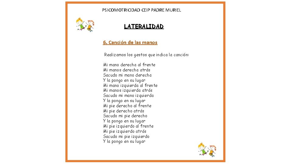 PSICOMOTRICIDAD CEIP PADRE MURIEL LATERALIDAD 6. Canción de las manos Realizamos los gestos PSICOMOTRICIDAD CEIP PADRE MURIEL LATERALIDAD 6. Canción de las manos Realizamos los gestos