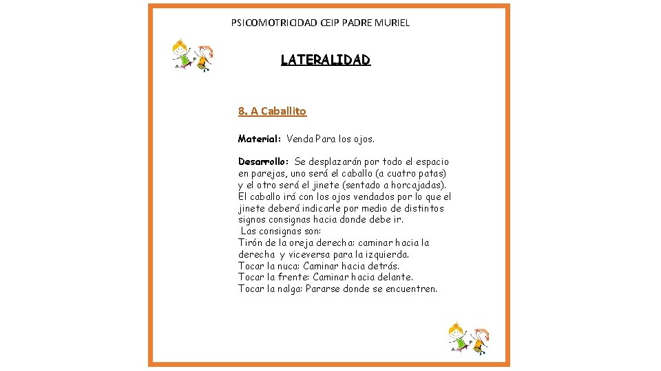 PSICOMOTRICIDAD CEIP PADRE MURIEL LATERALIDAD 8. A Caballito Material: Venda Para los ojos. PSICOMOTRICIDAD CEIP PADRE MURIEL LATERALIDAD 8. A Caballito Material: Venda Para los ojos.