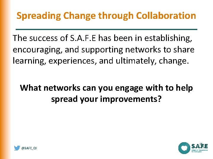 Spreading Change through Collaboration The success of S. A. F. E has been in Spreading Change through Collaboration The success of S. A. F. E has been in