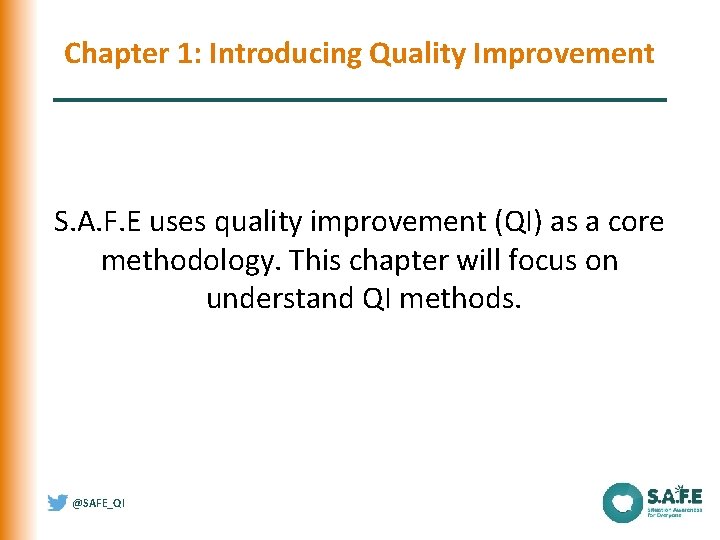 Chapter 1: Introducing Quality Improvement S. A. F. E uses quality improvement (QI) as Chapter 1: Introducing Quality Improvement S. A. F. E uses quality improvement (QI) as