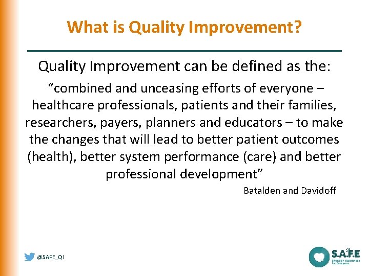 What is Quality Improvement? Quality Improvement can be defined as the: “combined and unceasing What is Quality Improvement? Quality Improvement can be defined as the: “combined and unceasing