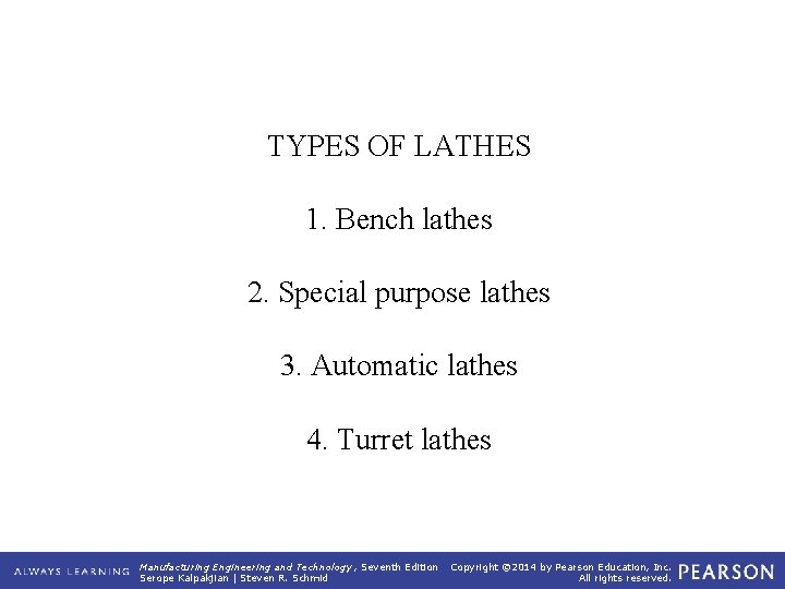 TYPES OF LATHES 1. Bench lathes 2. Special purpose lathes 3. Automatic lathes 4.