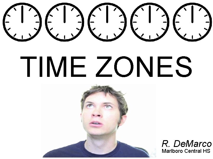 TIME ZONES R. De. Marco Marlboro Central HS 