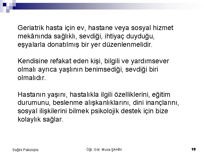 Geriatrik hasta için ev, hastane veya sosyal hizmet mekânında sağlıklı, sevdiği, ihtiyaç duyduğu, eşyalarla