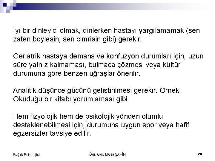 İyi bir dinleyici olmak, dinlerken hastayı yargılamamak (sen zaten böylesin, sen cimrisin gibi) gerekir.