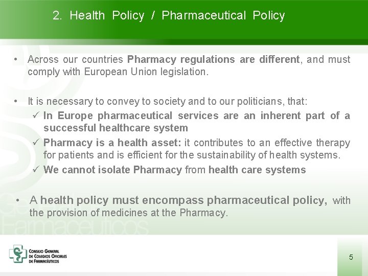 2. Health Policy / Pharmaceutical Policy • Across our countries Pharmacy regulations are different,