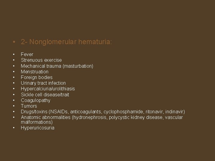  • 2 - Nonglomerular hematuria: • • • • Fever Strenuous exercise Mechanical