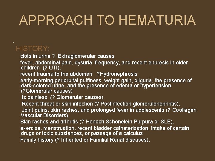 APPROACH TO HEMATURIA. HISTORY: clots in urine ? Extraglomerular causes fever, abdominal pain, dysuria,