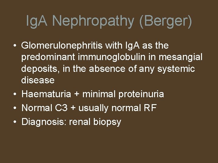 Ig. A Nephropathy (Berger) • Glomerulonephritis with Ig. A as the predominant immunoglobulin in