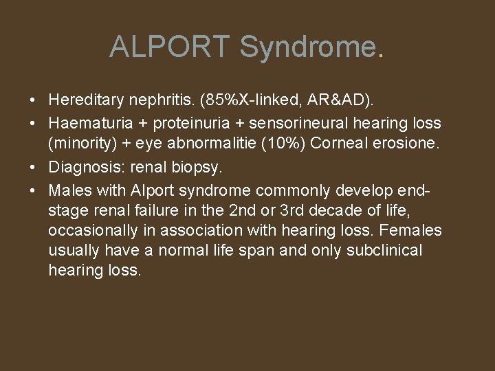 ALPORT Syndrome. • Hereditary nephritis. (85%X-linked, AR&AD). • Haematuria + proteinuria + sensorineural hearing