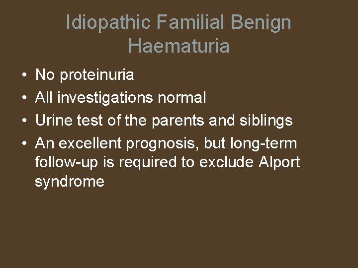 Idiopathic Familial Benign Haematuria • • No proteinuria All investigations normal Urine test of