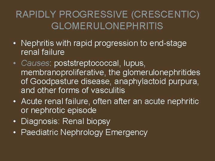 RAPIDLY PROGRESSIVE (CRESCENTIC) GLOMERULONEPHRITIS • Nephritis with rapid progression to end-stage renal failure •