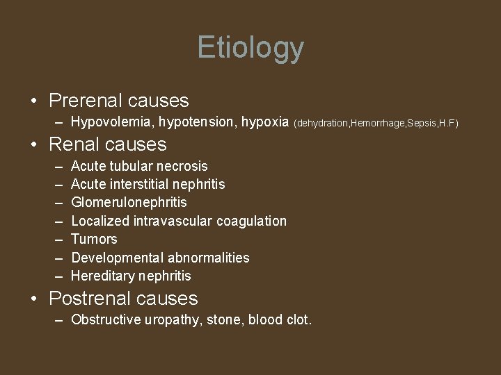 Etiology • Prerenal causes – Hypovolemia, hypotension, hypoxia (dehydration, Hemorrhage, Sepsis, H. F) •