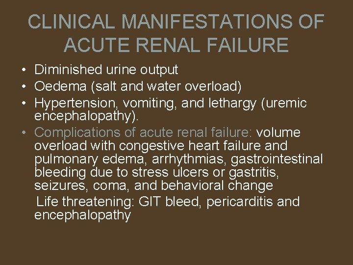 CLINICAL MANIFESTATIONS OF ACUTE RENAL FAILURE • Diminished urine output • Oedema (salt and