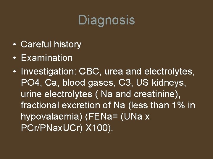 Diagnosis • Careful history • Examination • Investigation: CBC, urea and electrolytes, PO 4,