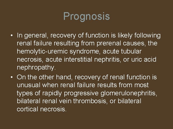 Prognosis • In general, recovery of function is likely following renal failure resulting from