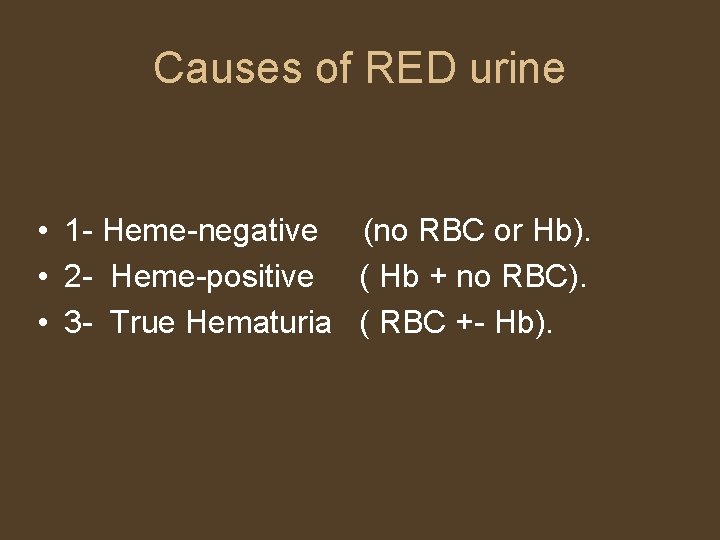 Causes of RED urine • 1 - Heme-negative (no RBC or Hb). • 2