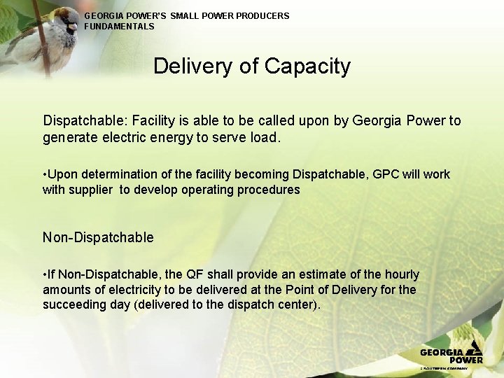 GEORGIA POWER’S SMALL POWER PRODUCERS FUNDAMENTALS Delivery of Capacity Dispatchable: Facility is able to