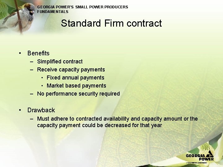 GEORGIA POWER’S SMALL POWER PRODUCERS FUNDAMENTALS Standard Firm contract • Benefits – Simplified contract