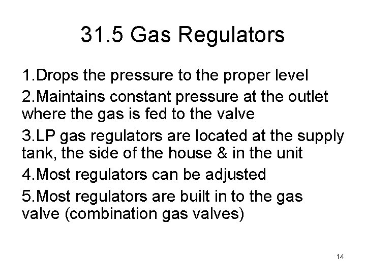 31. 5 Gas Regulators 1. Drops the pressure to the proper level 2. Maintains