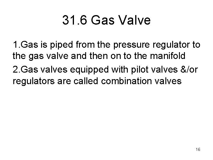 31. 6 Gas Valve 1. Gas is piped from the pressure regulator to the