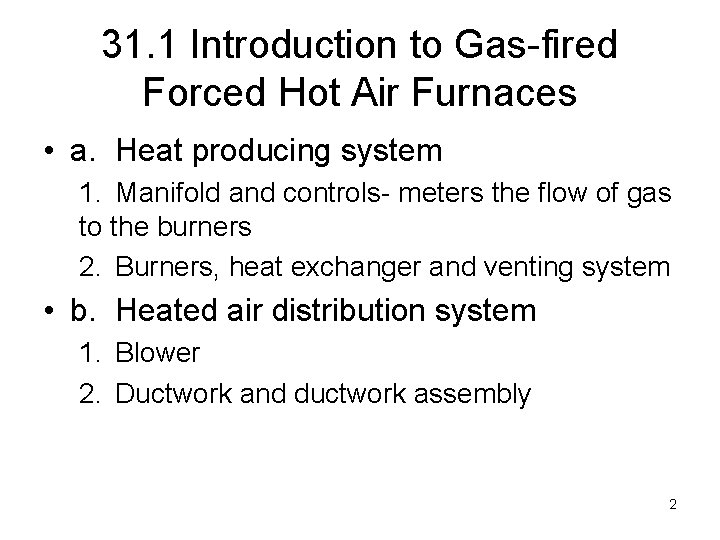 31. 1 Introduction to Gas-fired Forced Hot Air Furnaces • a. Heat producing system