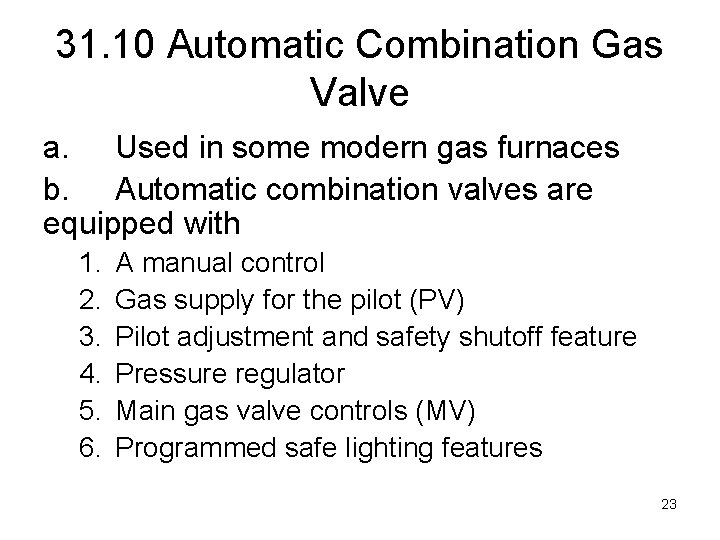 31. 10 Automatic Combination Gas Valve a. Used in some modern gas furnaces b.