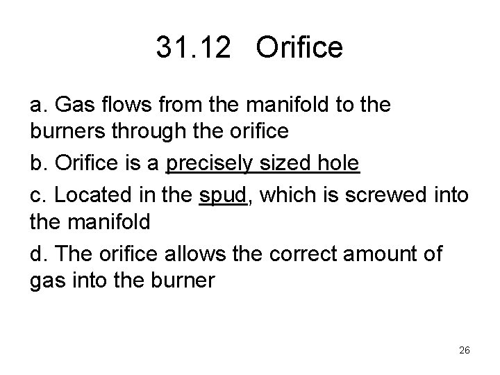 31. 12 Orifice a. Gas flows from the manifold to the burners through the