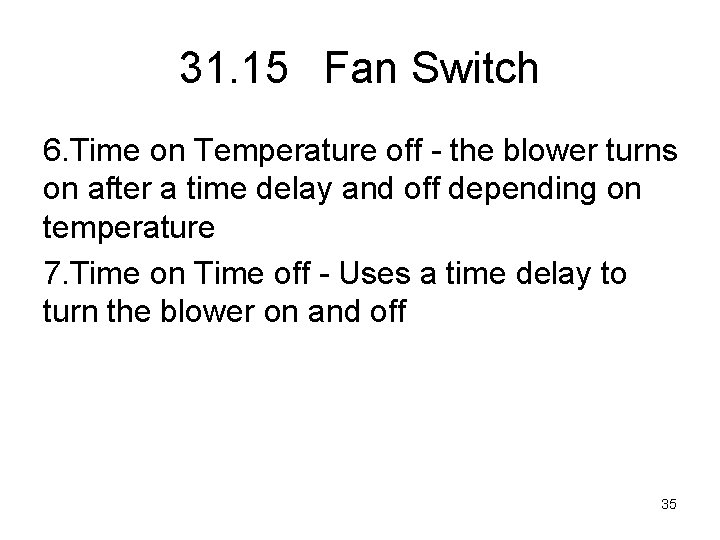 31. 15 Fan Switch 6. Time on Temperature off - the blower turns on