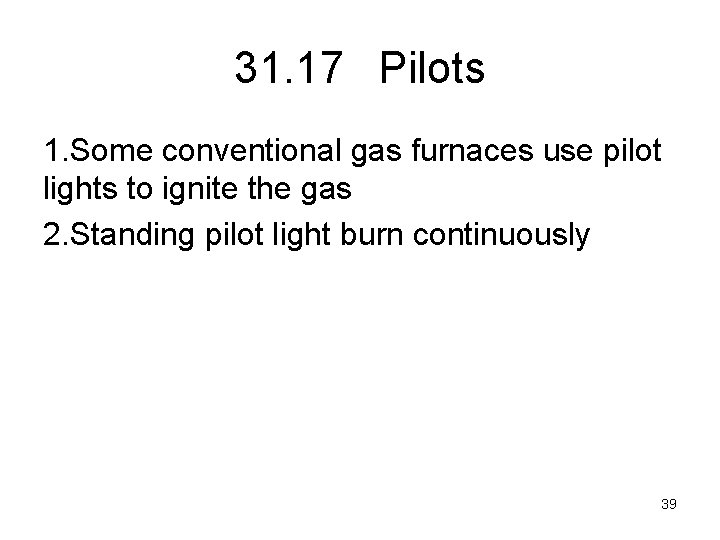 31. 17 Pilots 1. Some conventional gas furnaces use pilot lights to ignite the