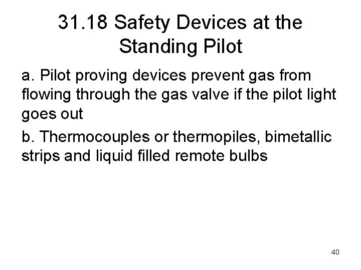 31. 18 Safety Devices at the Standing Pilot a. Pilot proving devices prevent gas
