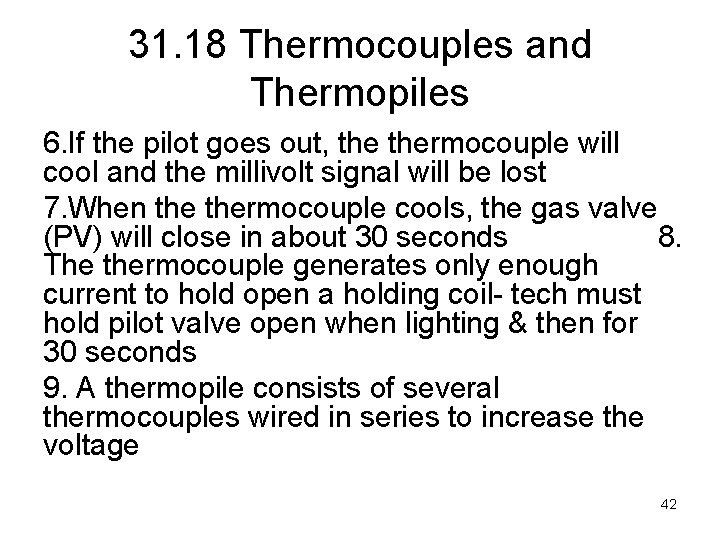 31. 18 Thermocouples and Thermopiles 6. If the pilot goes out, thermocouple will cool