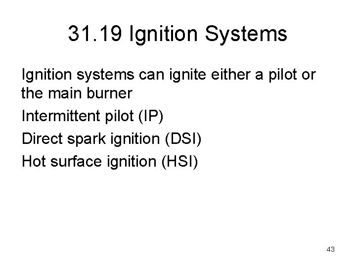 31. 19 Ignition Systems Ignition systems can ignite either a pilot or the main