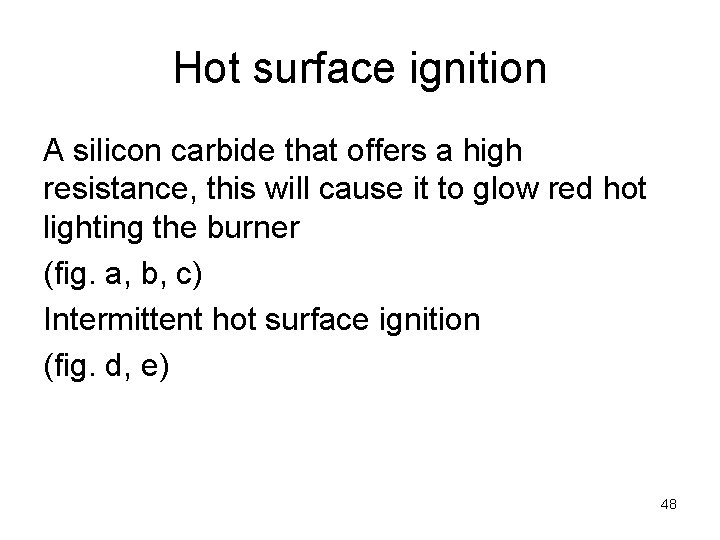 Hot surface ignition A silicon carbide that offers a high resistance, this will cause