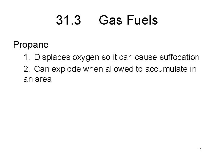 31. 3 Gas Fuels Propane 1. Displaces oxygen so it can cause suffocation 2.