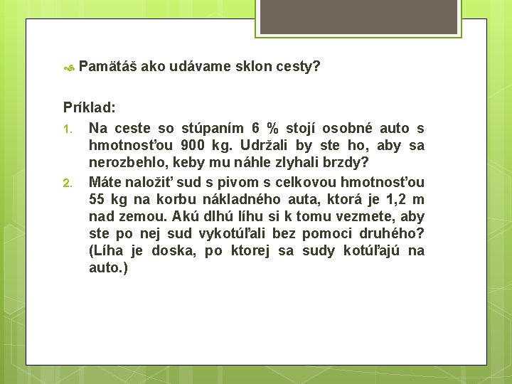  Pamätáš ako udávame sklon cesty? Príklad: 1. Na ceste so stúpaním 6 %