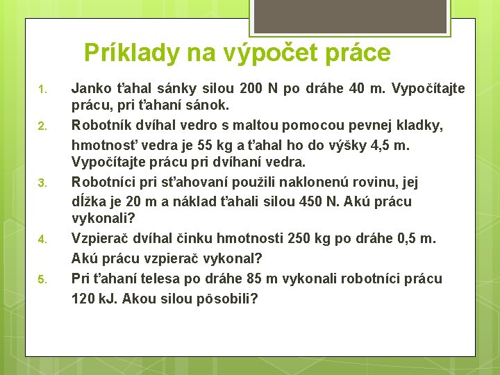 Príklady na výpočet práce 1. 2. 3. 4. 5. Janko ťahal sánky silou 200